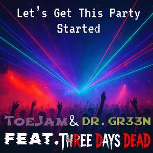 Let's Get This Party Started (feat. Three Days Dead & DR.GR33N)