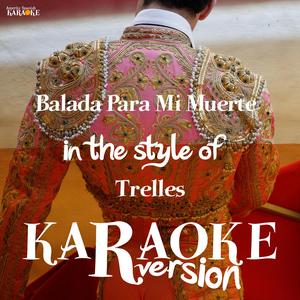 Balada Para Mi Muerte (In the Style of Trelles) [Karaoke Version]