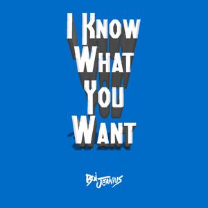 I know what you want