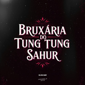 BRUXARIA DO TUNG TUNG SAHUR