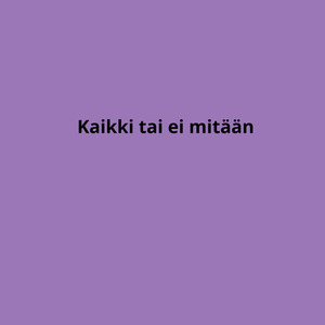 Kaikki tai ei mitään