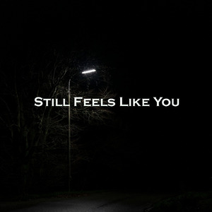 Still Feels Like You