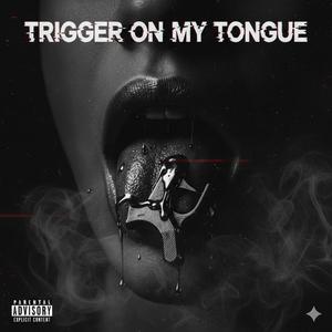 Trigger On My Tongue