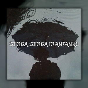 LUMBA LUMBA MANTANKU