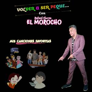 Volver a Ser Peque... Con El Morocho: Mis Canciones Favoritas