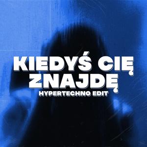 Kiedyś Cię Znajdę (HYPERTECHNO Edit)