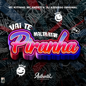 Vai Te Maltratar Piranha