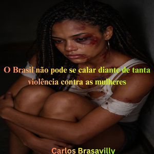 O Brasil não pode se calar diante de tanta violência contra as mulheres
