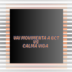 Vai Movimenta a Bct Vs Calma Vida