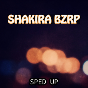 Shakira:Bzrp Music Sessions, Vol. 53 (Sped Up Cover)