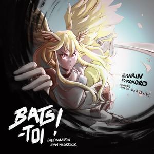 Bats-toi! (Hikarin no kokoro)