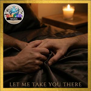 Let me take you There