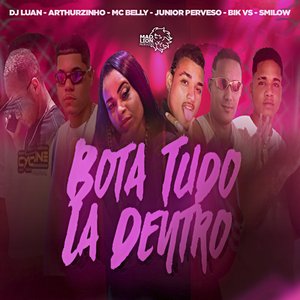 Bota Tudo Lá Dentro (feat. DJ Luan, MC Belly & Arthurzinho)
