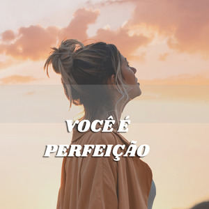 Você é Perfeição