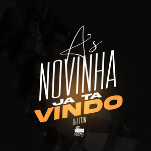 As novinha ja ta vindo