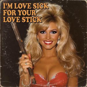 I'm Love Sick for Your Love Stick (feat. Anita Mandalay)