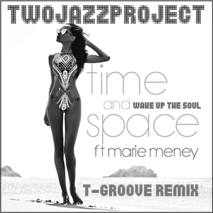 Time & Space (Wake Up The Soul) (T-Groove Remix)