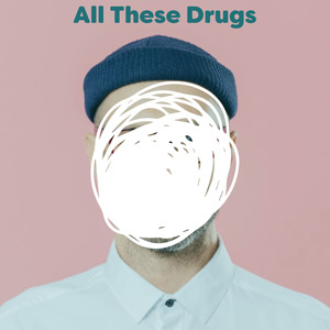All These Drugs