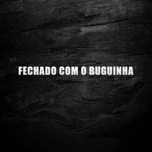 Fechado Com o Buguinha
