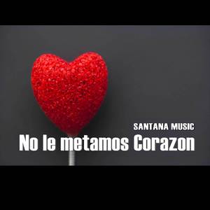 No le Metamos Corazón