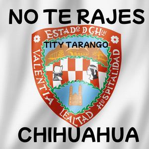 NO TE RAJES CHIHUAHUA