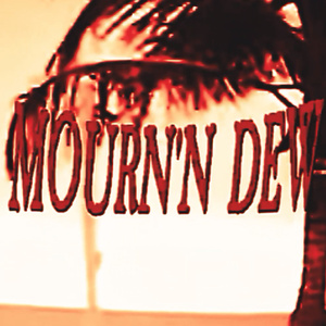 MOURN'N DEW