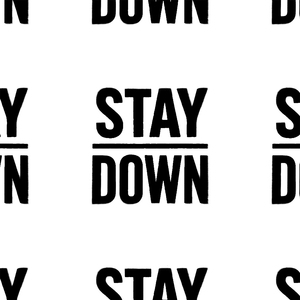 STAY DOWN