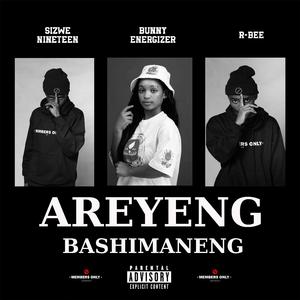 Areyeng Bashimaneng (feat. Bunny Energizer)