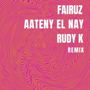 Aateny El Nay (feat. Fairuz) (Rudy K Afro Remix)