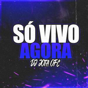 Só Vivo Agora