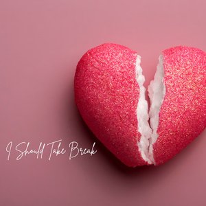 I Should Take a Break