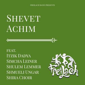 Shevet Achim (feat. Itzik Dadya, Simcha Leiner, Shulem, Shmueli Ungar & Shira Choir)