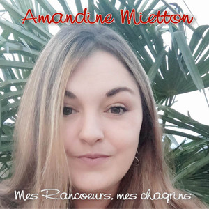 Mes rancoeurs, mes chagrins