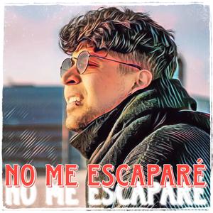 No me escaparé