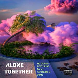 ALONE TOGETHER (feat. Danny fernandes & Denis)