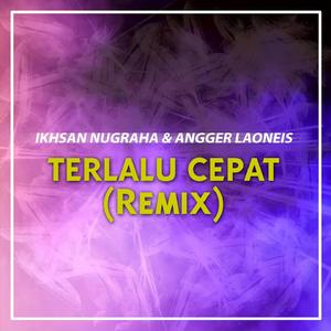 Terlalu Cepat (Remix)