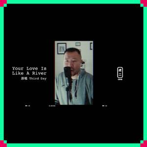 Your Love Is Like a River（Cover Third Day）