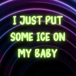 I Just Put Some Ice on My Baby (Ice on My Baby)