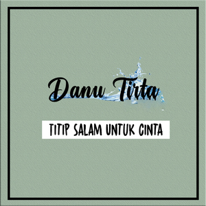 Titip Salam Untuk Cinta