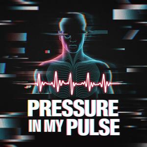 Pressure In My Pulse