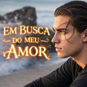 EM BUSCA DO MEU AMOR