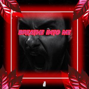 Breathe Into Me