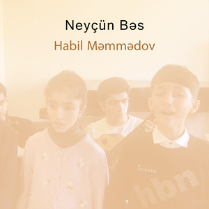 Neyçün Bəs (Habil Məmmədov Və Şagirdləri)