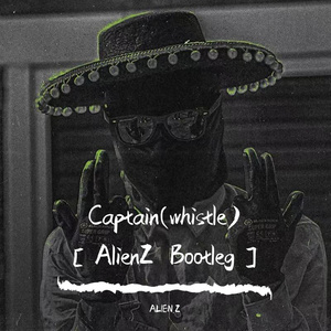 Captain(whistle)［AlienZ Bootleg］