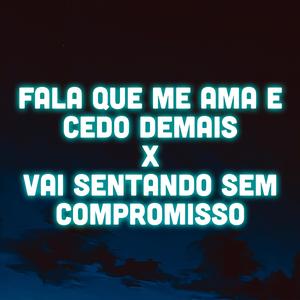 FALA QUE ME AMA E CEDO DEMAIS X VAI SENTANDO SEM COMPROMISSO (feat. BABEL)