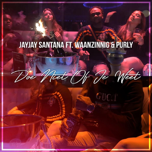 Doe Niet Of Je Weet (feat. Waanzinnig & Purly)