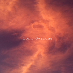 Long Overdue