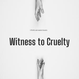 Witness to Cruelty