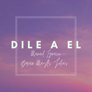 Dile el (feat. Manuel Ignacio & Brian Maylls y Jolias)