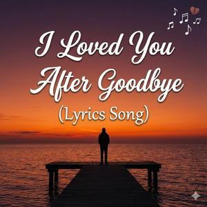I Loved You After Goodbye